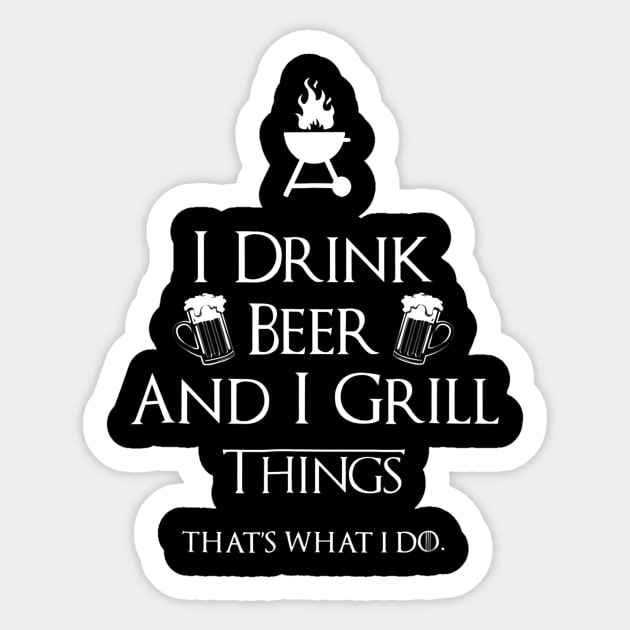 I Drink Beer And I Grill Things Sticker by JensAllison